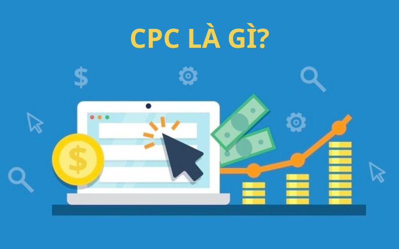 Khái niệm CPC là gì?