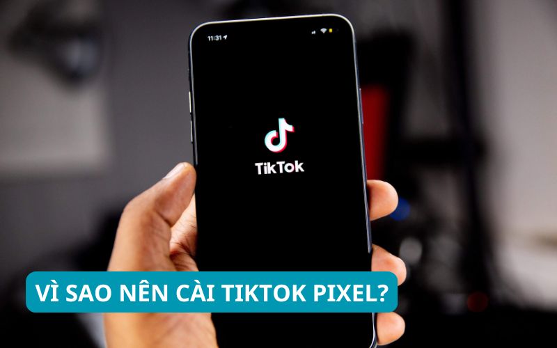 Lý do nên cài TikTok Pixel