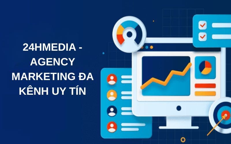 24hmedia - Agency Marketing đa kênh uy tín