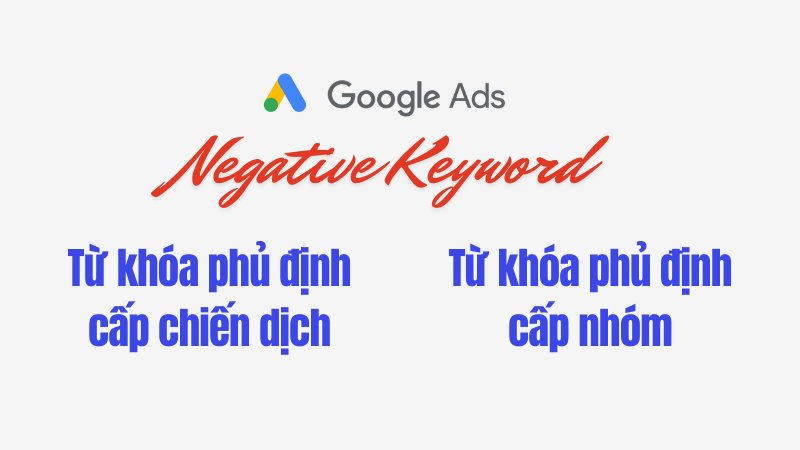 Các cấp độ từ khóa phủ định Google Ads