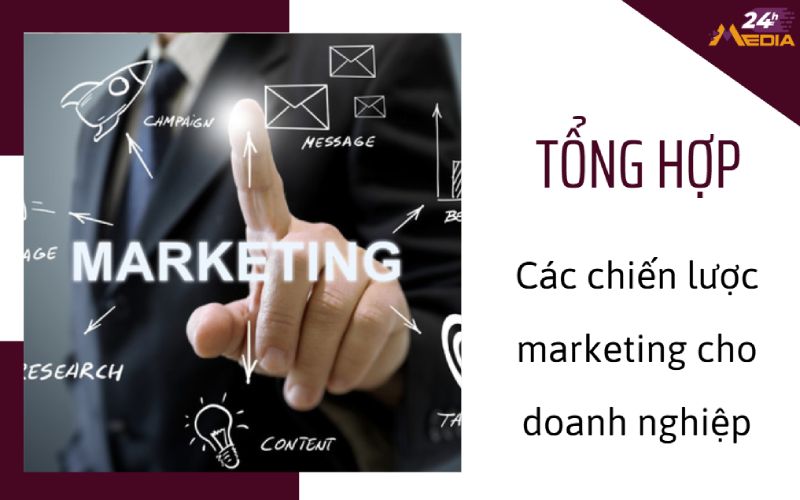 Các loại chiến lược marketing hiệu quả cho doanh nghiệp