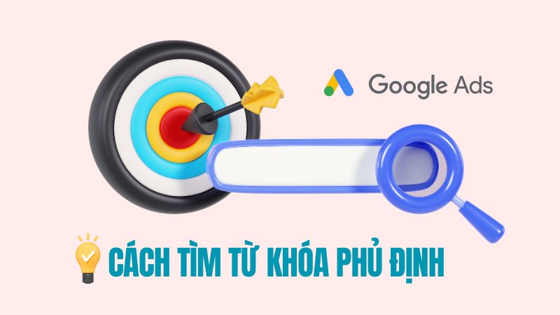 Cách tìm từ khóa phủ định Google Ads đơn giản