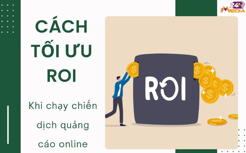 Cách tối ưu ROI khi chạy quảng cáo online trên các nền tảng