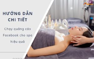 Hướng dẫn chiến dịch chạy quảng cáo Facebook cho spa đạt hiệu quả cao