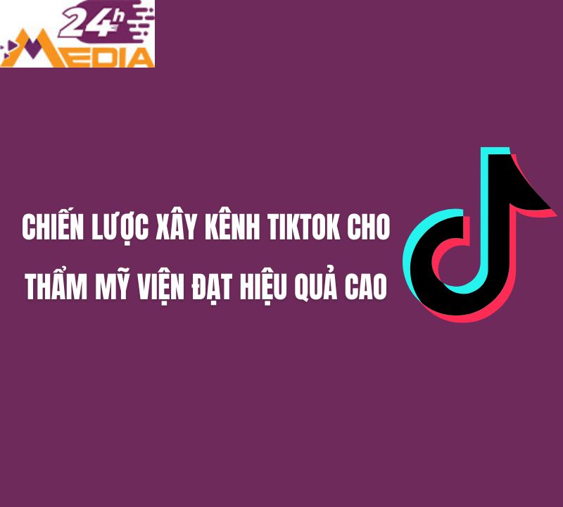 Chiến lược xây kênh Tiktok cho thẩm mỹ viện