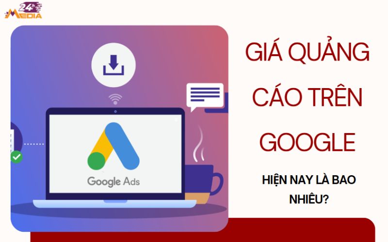 Giá quảng cáo trên Google hết bao nhiêu tiền?