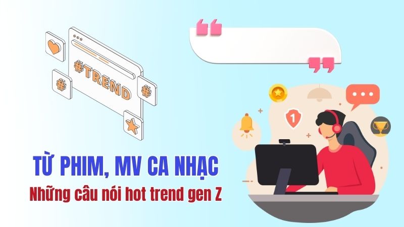 Những câu nói hot trend Gen Z từ KOLs, streamer đình đám