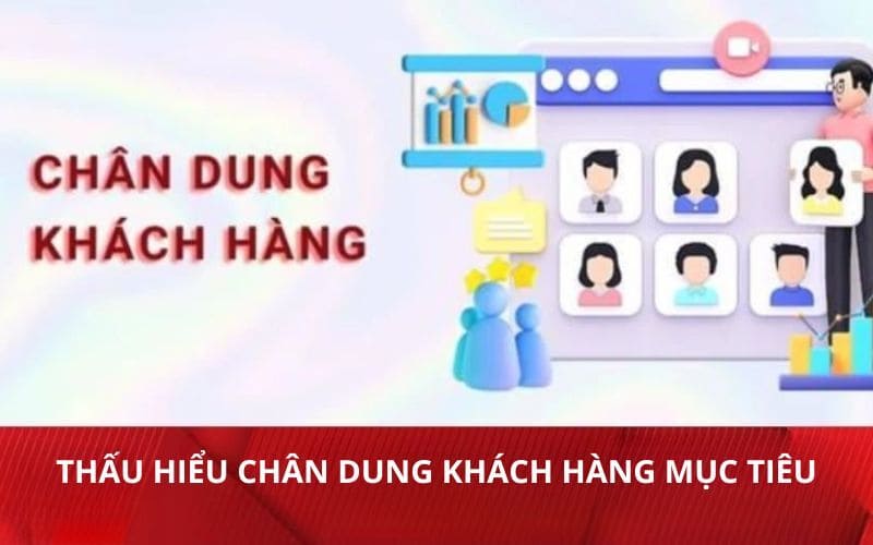 Thấu hiểu chân dung khách hàng mục tiêu