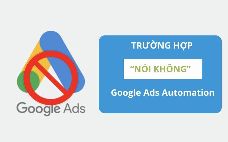 Trường hợp không nên sử dụng chạy quảng cáo Google tự động